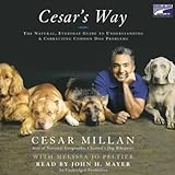 Cesars Way The Natural Everyday Guide To Understanding And Correcting Common Dog Problems