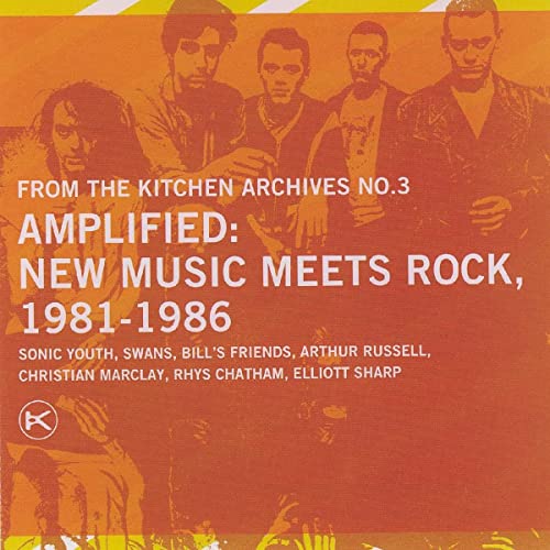 Kitchen Archives, Vol. 3: Amplified New Music Meets Rock 1981-1986