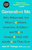 Generation Me Revised And Updated Why Todays Young Americans Are More Confident Assertive Entitledand More Miserable Than Ever Before English Edition