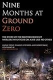Nine Months At Ground Zero The Story Of The Brotherhood Of Workers Who Took On A Job Like No Other English Edition