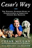 Cesars Way The Natural Everyday Guide To Understanding And Correcting Common Dog Problems English Edition