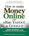 How to Make Money Online with eBay, Yahoo!, and Google