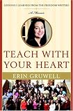 Teach With Your Heart Lessons I Learned From The Freedom Writers English Edition