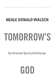 Tomorrows God Our Greatest Spiritual Challenge English Edition