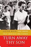 Turn Away Thy Son Little Rock The Crisis That Shocked The Nation English Edition