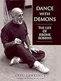 Dance With Demons The Life Jerome Robbins