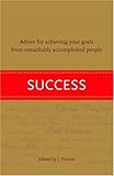 Success Advice For Achieving Your Goals From Remarkably Accomplished People English Edition
