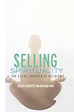 Selling Spirituality The Silent Takeover Of Religion English Edition