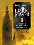 The Road To The Dark Tower Exploring Stephen Kings Magnum Opus