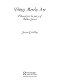 Things Merely Are Philosophy In The Poetry Of Wallace Stevens English Edition