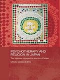 Psychotherapy And Religion In Japan The Japanese Introspection Practice Of Naikan Japan Anthropology Workshop Series English Edition