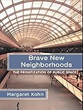 Brave New Neighborhoods The Privatization Of Public Space English Edition