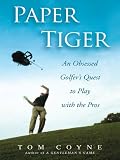Paper Tiger An Obsessed Golfers Quest To Play With The Pros English Edition