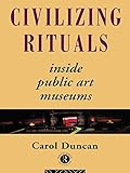 Civilizing Rituals Inside Public Art Museums English Edition