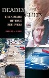 Deadly Cults: The Crimes of True Believers