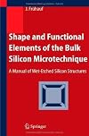 Shape and Functional Elements of the Bulk Silicon Microtechnique: A Manual of Wet-Etched Silicon Structures