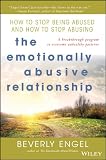 The Emotionally Abusive Relationship How To Stop Being Abused And How To Stop Abusing English Edition
