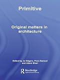 Primitive Original Matters In Architecture English Edition