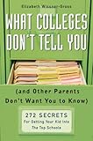 What Colleges Dont Tell You And Other Parents Dont Want You To Know 272 Secrets For Getting Your Kid Into The Top Schools English Edition
