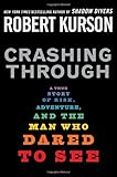 Crashing Through A True Story Of Risk Adventure And The Man Who Dared To See English Edition