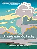 The Cloudspotters Guide The Science History And Culture Of Clouds English Edition