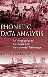 Phonetic Data Analysis An Introduction To Fieldwork And Instrumental Techniques English Edition
