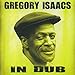 Song Dub Evidence by Gregory Isaacs on Gregory Isaacs in Dub: Dub a de Number One at Amazon