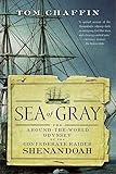 Sea Of Gray The Aroundtheworld Odyssey Of The Confederate Raider Shenandoah