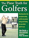 The Plane Truth For Golfers Breaking Down The Oneplane Swing And The Twoplane Swing And Finding The One Thats Right For You English Edition