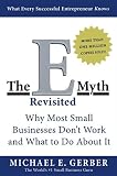 The Emyth Revisited Why Most Small Businesses Dont Work And What To Do About It