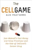 The Cell Game Sam Waksals Fast Money And False Promisesand The Fate Of Imclones Cancer Drug
