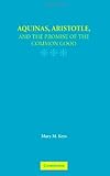Aquinas Aristotle And The Promise Of The Common Good English Edition