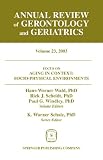 Annual Review Of Gerontology And Geriatrics Volume 23 2003 Aging In Context Sociophysical Environments Annual Review Of Gerontology Geriatrics English Edition