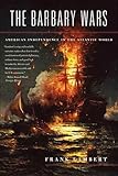 The Barbary Wars American Independence In The Atlantic World