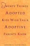Twenty Things Adopted Kids Wish Their Adoptive Parents Knew English Edition