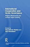 International Cooperation And Arctic Governance Regime Effectiveness And Northern Region Building Routledge Advances In International Relations And Global Politics Book 50 English Edition