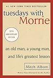 Tuesdays With Morrie An Old Man A Young Man And Lifes Greatest Lesson 20th Anniversary Edition