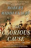 The Glorious Cause The American Revolution 17631789 Oxford History Of The United States Book 3 English Edition
