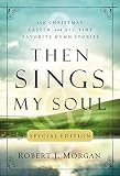 Then Sings My Soul Special Edition 150 Of The Worlds Greatest Hymns Stories