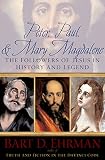 Peter Paul And Mary Magdalene The Followers Of Jesus In History And Legend English Edition
