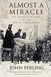 Almost A Miracle The American Victory In The War Of Independence English Edition