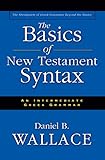 The Basics Of New Testament Syntax An Intermediate Greek Grammar English Edition