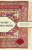 The Root Of Wild Madder Chasing The History Mystery And Lore Of The Persian Carpet English Edition