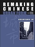 Remaking Chinese Urban Form Modernity Scarcity And Space 19492005 Planning History And Environment Series English Edition