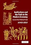 Institutions And The Path To The Modern Economy Lessons From Medieval Trade Political Economy Of Institutions And Decisions English Edition