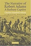 The Narrative Of Robert Adams A Barbary Captive A Critical Edition