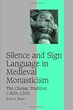 Silence And Sign Language In Medieval Monasticism The Cluniac Tradition C9001200 Cambridge Studies In Medieval Life And Thought Fourth Series Book 68 English Edition