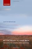 Better Never To Have Been The Harm Of Coming Into Existence English Edition