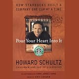 Pour Your Heart Into It How Starbucks Built A Company One Cup At A Time