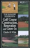 Turf Managers Handbook For Golf Course Construction Renovation And Growin English Edition